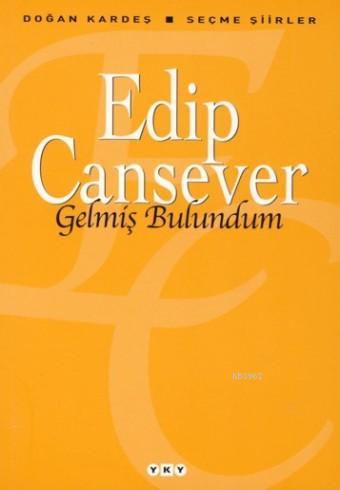 Gelmiş Bulundum; Seçme Şiirler | Edip Cansever | Yapı Kredi Yayınları 