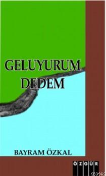 Geluyurum Dedem | Bayram Özkal | Özgür Yayınları