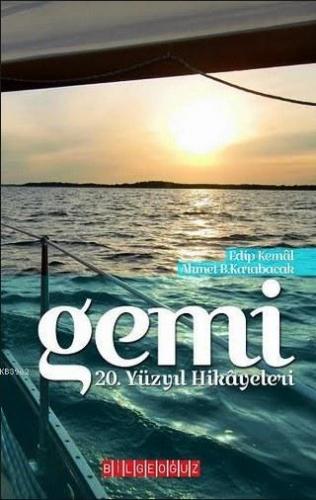 Gemi; 20.Yüzyıl Hikayeleri | Ahmet B. Karabacak | Bilge Oğuz Yayınları