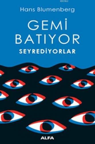 Gemi Batıyor Seyrediyorlar | Hans Blumenberg | Alfa Basım Yayım Dağıtı