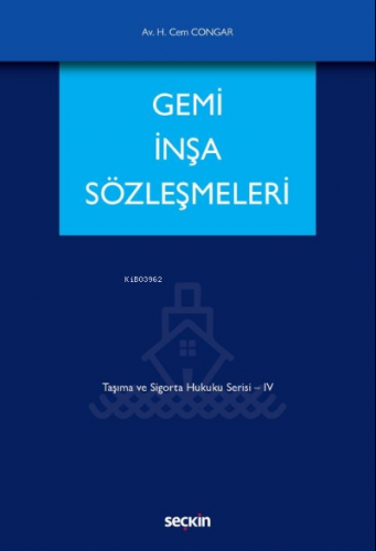 Gemi İnşa Sözleşmeleri;Taşıma ve Sigorta Hukuku Serisi – IV | Hikmet C