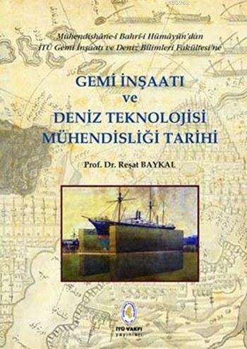 Gemi İnşaatı ve Deniz Teknolojisi Mühendisliği Tarihi | Reşat Baykal |