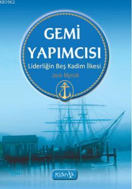 Gemi Yapımcısı; Liderliğin Beş Kadim İlkesi | Jack Myrick | Klan Yayın