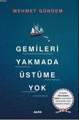 Gemileri Yakmada Üstüme Yok | Mehmet Gündem | Alfa Basım Yayım Dağıtım