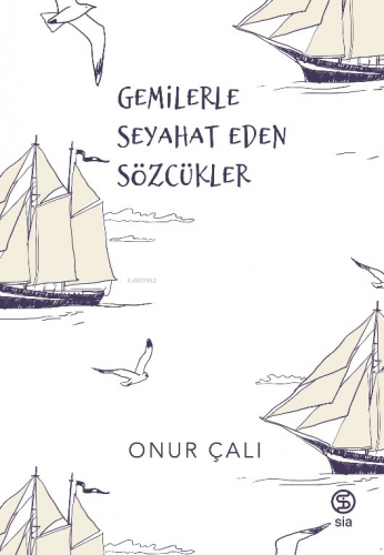 Gemilerle Seyahat Eden Sözcükler | Onur Çalı | Sia Kitap