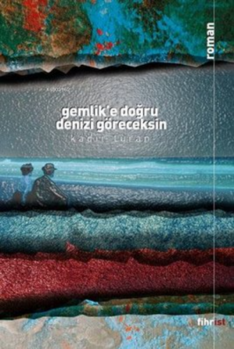 Gemlik'e Doğru Denizi Göreceksin | Kadir Turan | Fihrist Kitap