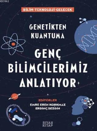 Genç Bilimcilerimiz Anlatıyor; Genetikten Kuantuma | Emre Eren Korkmaz