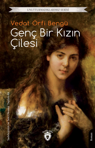 Genç Bir Kızın Çilesi;Unutturmadıklarımız Serisi | Vedat Örfi Bengü | 