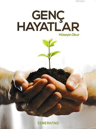 Genç Hayatlar | Hüseyin Okur | Semerkand Yayınları