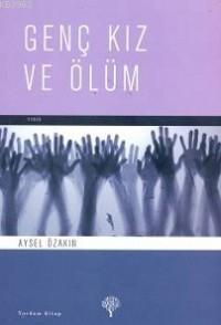 Genç Kız ve Ölüm | Aysel Özakın İngham | Yordam Kitap