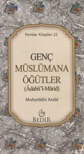 Genç Müslümana Öğütler;( Adabü'l-Mürid ) | Muhyiddin İbn Arabi | Bedir