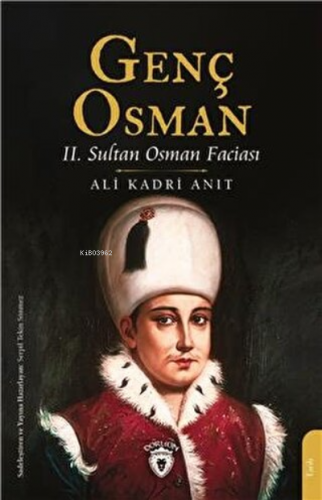 Genç Osman ;2. Sultan Osman Faciası | Ali Kadri Anıt | Dorlion Yayınev