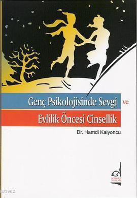 Genç Psikolojisinde Sevgi ve Evlilik Öncesi Cinsellik | Hamdi Kalyoncu