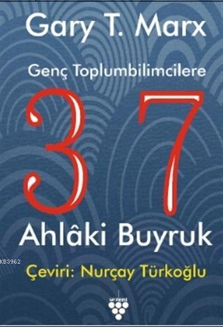 Genç Toplumbilimcilere 37 Ahlaki Buyruk | Gary T. Marx | Urzeni Yayınc