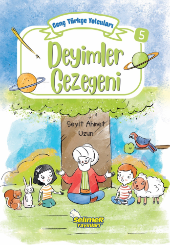 Genç Türkçe Yolcuları - Deyimler Gezegeni | Seyit Ahmet Uzun | Selimer