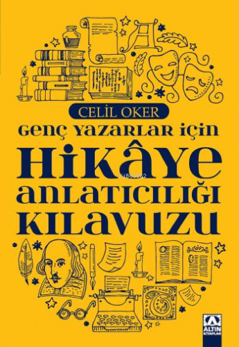 Genç Yazarlar İçin Hikaye Anlatıcılığı Kılavuzu | Celil Oker | Altın K