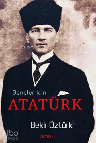 Gençler İçin Atatürk | Bekir Öztürk | Altaylı Yayınları