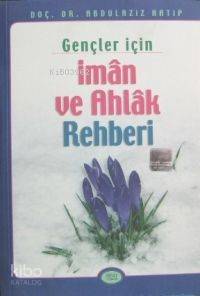 Gençler İçin İman ve Ahlak Rehberi Kod 0007 | Abdülaziz Hatip | Sebat 