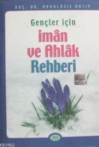 Gençler İçin İman ve Ahlak Rehberi Kod 0007 | Abdülaziz Hatip | Sebat 