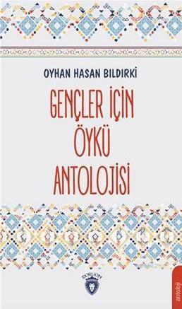 Gençler İçin Öykü Antolojisi | Oyhan Hasan Bıldırki | Dorlion Yayınevi