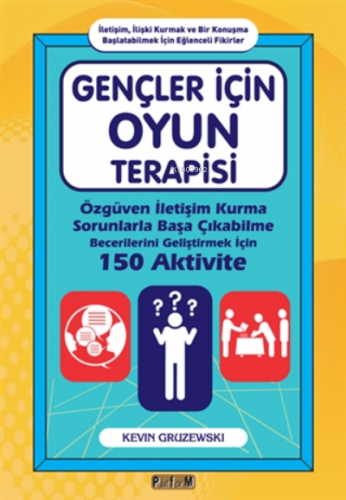 Gençler İçin Oyun Terapisi ;Özgüven İletişim Kurma Sorunlarla Başa Çık