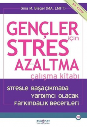 Gençler için Stres Azaltma Çalışma Kitabı | Gina Biegel | Psikonet