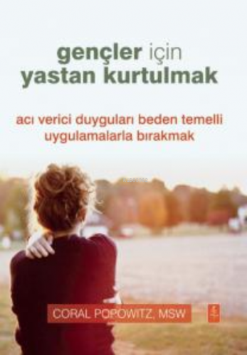 Gençler İçin Yastan Kurtulmak - Grief Recovery For Teens;Acı Verici Du