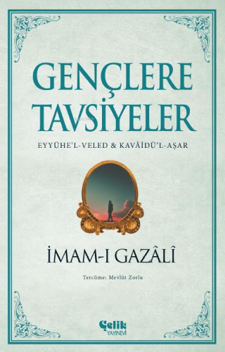 Gençlere Tavsiyeler;(Eyyühe’l-Veled & Kavâidü’l-Aşar) | İmam-ı Gazali 