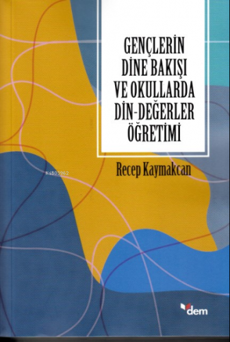 Gençlerin Dine Bakışı ve Okullarda Din-Değerler Öğretimi | Recep Kayma