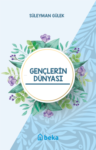 Gençlerin Dünyası | Süleyman Gülek | Beka Yayınları