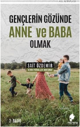 Gençlerin Gözünde Anne ve Baba Olmak | M. Sait Özdemir | Morena Yayıne