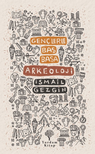 Gençlerle Baş Başa;Arkeoloji | İsmail Gezgin | Yordam Kitap