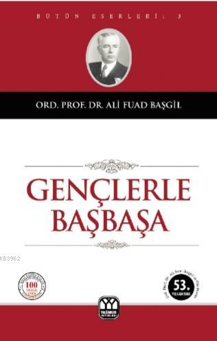 Gençlerle Başbaşa | Ali Fuad Başgil | Yağmur Yayınevi-Süleyman Özdemir