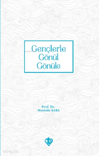 Gençlerle Gönül Gönüle | Mustafa Kara | Türkiye Diyanet Vakfı Yayınlar