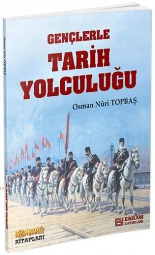 Gençlerle Tarih Yolculuğu | Osman Nuri Topbaş | Erkam Yayınları