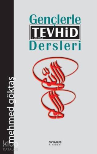 Gençlerle Tevhid Dersleri | Mehmed Göktaş | Okyanus Kitabevi