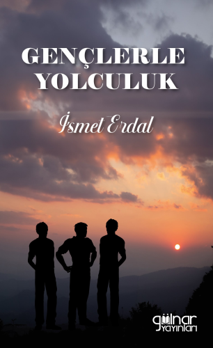 Gençlerle Yolculuk | İsmet Erdal | Gülnar Yayınları