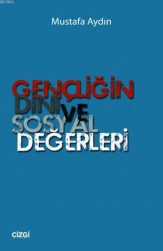 Gençliğin Dini ve Sosyal Değerleri | Mustafa Aydın | Çizgi Kitabevi