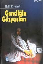 Gençliğin Gözyaşları | Halit Ertuğrul | Timaş Yayınları