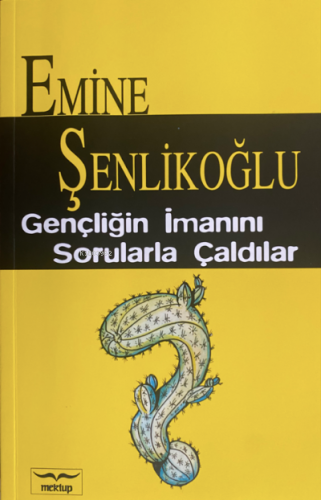 Gençliğin İmanını Sorularla Çaldılar | Emine Şenlikoğlu | Mektup Yayın