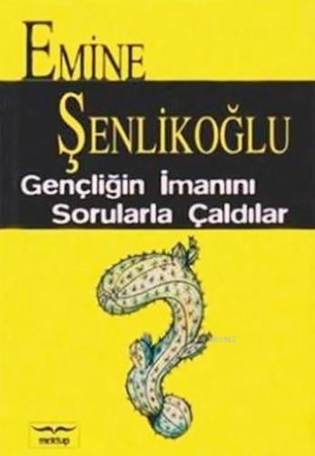 Gençliğin İmanını Sorularla Çaldılar | Emine Şenlikoğlu | Mektup Yayın