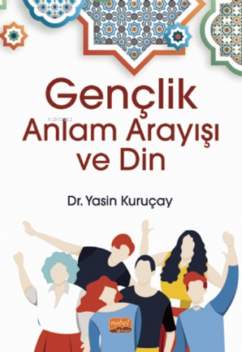 Gençlik, Anlam Arayışı ve Din | Yasin Kuruçay | Nobel Bilimsel Eserler