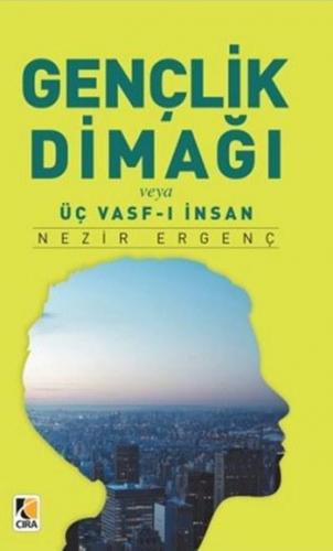 Gençlik Dimağı veya Üç Vasf-ı İnsan | Nezir Ergenç | Çıra Yayınları