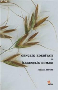 Gençlik Edebiyatı ve İlkgençlik Romanı | Hikmet Asutay | Kriter Yayınl