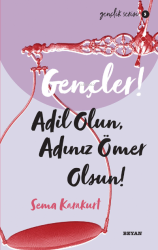 Gençlik Serisi 5 Gençler, Adil Olun, Adınız Ömer Olsun! | Sema Karakur