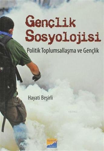 Gençlik Sosyolojisi; Politik Toplumsallaşma ve Gençlik | Hayati Beşirl