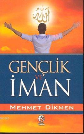 Gençlik ve İman | Mehmet Dikmen | Cihan Yayınları