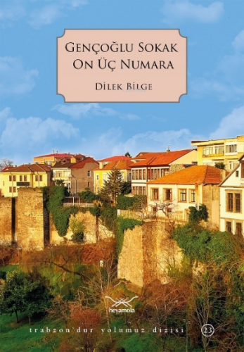 Gençoğlu Sokak On Üç Numara | Dilek Bilge | Heyamola Yayınları