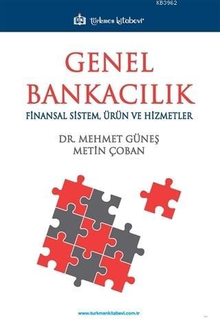 Genel Bankacılık; Finansal Sistem Ürün ve Hizmetler | Metin Çoban | Tü