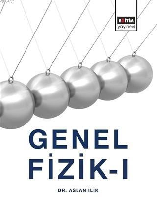 Genel Fizik 1 | Aslan İlik | Eğitim Yayınevi - Ders Kitapları